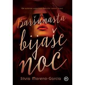 BARŠUNASTA BIJAŠE NOĆ Silvia Moreno-Garcia 