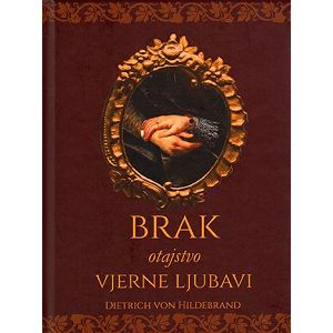 Brak - otajstvo vjerne ljubavi - Dietrich von Hildebrand