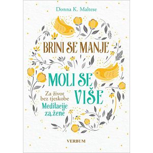 Brini se manje, moli se više bez tjeskobe-Meditac.za žene - Donna K.Maltes