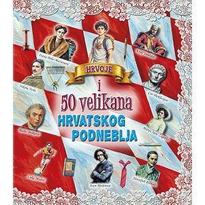 HRVOJE I 50 VELIKANA HRVATSKOG PODNEBLJA 744729