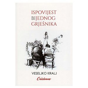 Ispovijest jednog grješnika - Veseljko Kralj