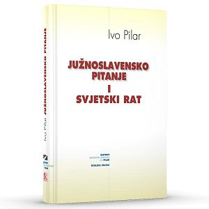 Južnoslavensko pitanje i svjetski rat - Ivo Pilar