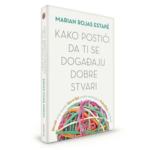 Kako postići da ti se događaju dobre stvari - Marian Rojas Estapé