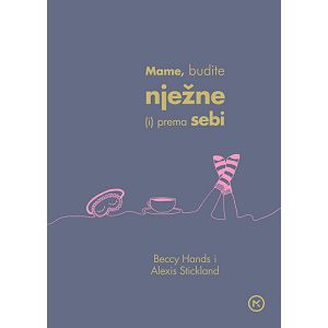 Mame, budite nježne (i) prema sebi - Beccy Hands/Alexis Stickland