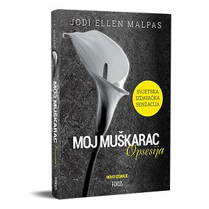 Moj muškarac - Opsesija - Jodi Ellen Malpas