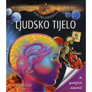 Nevjerojatna enciklopedija Larousse - Ljudsko tijelo