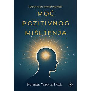 Norman Vincent Peale: MOĆ POZITIVNOG MIŠLJENJA