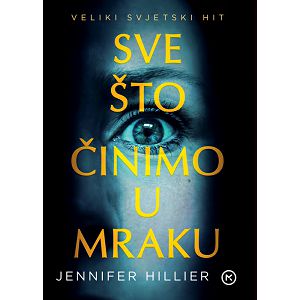 Sve što činimo u mraku - Jennifer Hillier