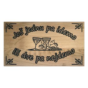 DASKA drvena ručni rad 56,5,5x31cm Još jednu pa idemo ili...