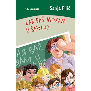 Zar baš moram u školu? 12.izdanje tvrdi uvez - Sanja Pilić